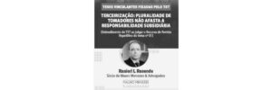 Leia mais sobre o artigo Terceirização: Pluralidade de Tomadores não Afasta a Responsabilidade Subsidiária